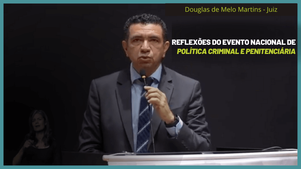 Douglas de Melo Martins: Reflexões do Evento Nacional de Política Criminal e Penitenciária